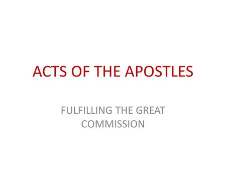 ACTS OF THE APOSTLES FULFILLING THE GREAT COMMISSION.