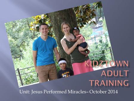 Unit: Jesus Performed Miracles– October 2014.  Week 1 : Jesus Healed an Official’s Son (John 4:46-54)  Week 2: Jesus Drove Out Unclean Spirits (Mark.