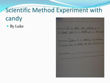 Scientific Method Experiment with candy By Luke. State the Problem: What’s in my chocolate?
