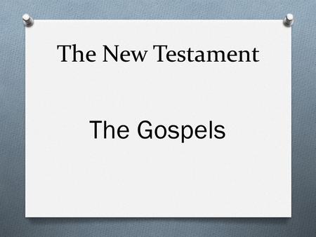 The New Testament The Gospels. The New Testament is composed of twenty-seven writings, and the New Testament divides into four sections: 1.Four Gospels.