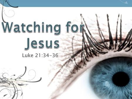 Luke 21:34-36.  Sleep is horrible for the soul. ◦ “Knowing the time, that now it is high time to awake out of sleep: for now is our salvation nearer.