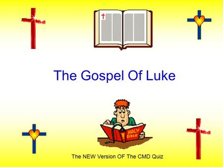The Gospel Of Luke The NEW Version OF The CMD Quiz.