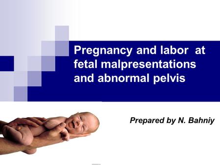 Pregnancy and labor at fetal malpresentations and abnormal pelvis