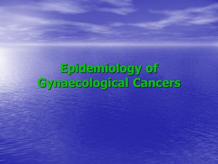 Epidemiology of Gynaecological Cancers. General Overview On global basis cervical cancer is the most common pelvic malignancy in developing countries.