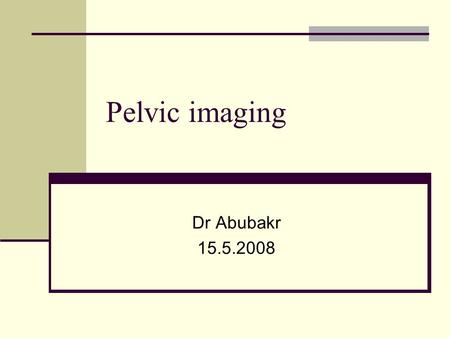 Pelvic imaging Dr Abubakr 15.5.2008. Diagnostic imaging techniques are: Radiographs:  Plain radiographs  Hysterosalpingography  Arteriography Ultrasonography.