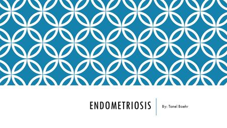 ENDOMETRIOSIS By: Tanel Baehr. WHAT IS IT? o An often painful disorder in which the tissue that normally lines the inside of the uterus (the endometrium)