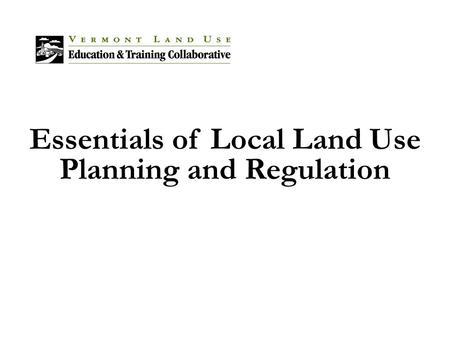 Essentials of Local Land Use Planning and Regulation.