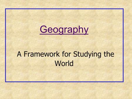 Geography A Framework for Studying the World. 2 Did You Know? U.S. education officials were shocked when a nine-nation survey found that 1 in 5 young.