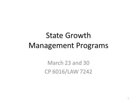 State Growth Management Programs March 23 and 30 CP 6016/LAW 7242 1.