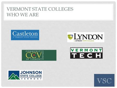 VERMONT STATE COLLEGES WHO WE ARE. VERMONT STATE COLLEGES SHARED SERVICES From the data center: (located in a state-owned building) Wide-area network.