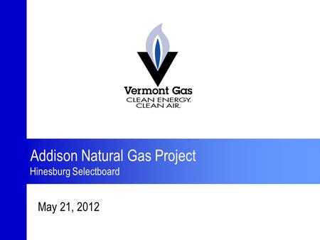 0 Addison Natural Gas Project Hinesburg Selectboard May 21, 2012.
