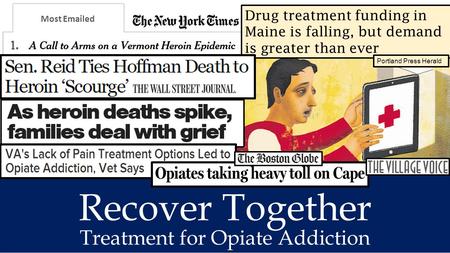 Treatment for Opiate Addiction Most Emailed Drug treatment funding in Maine is falling, but demand is greater than ever Portland Press Herald Recover Together.
