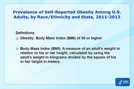 Prevalence of Self-Reported Obesity Among U.S. Adults, by Race/Ethnicity and State, 2011-2013 Definitions  Obesity: Body Mass Index (BMI) of 30 or higher.