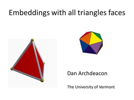 Embeddings with all triangles faces Dan Archdeacon The University of Vermont.