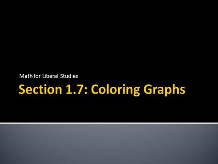 Section 1.7: Coloring Graphs