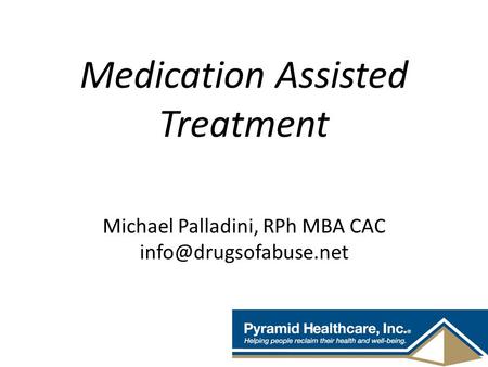 Medication Assisted Treatment   Michael Palladini, RPh MBA CAC