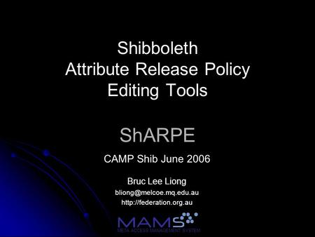 Shibboleth Attribute Release Policy Editing Tools ShARPE CAMP Shib June 2006 Bruc Lee Liong  META ACCESS.