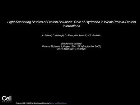Light-Scattering Studies of Protein Solutions: Role of Hydration in Weak Protein-Protein Interactions A. Paliwal, D. Asthagiri, D. Abras, A.M. Lenhoff,