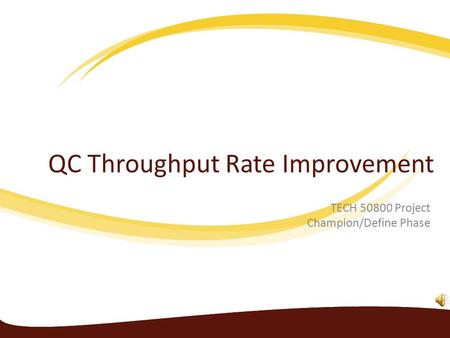 QC Throughput Rate Improvement TECH 50800 Project Champion/Define Phase.