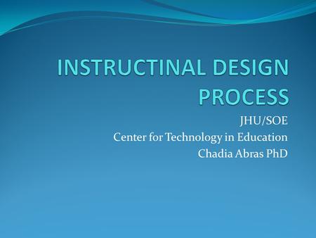 JHU/SOE Center for Technology in Education Chadia Abras PhD.