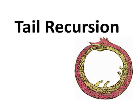 Tail Recursion. Problems with Recursion Recursion is generally favored over iteration in Scheme and many other languages It’s elegant, minimal, can be.