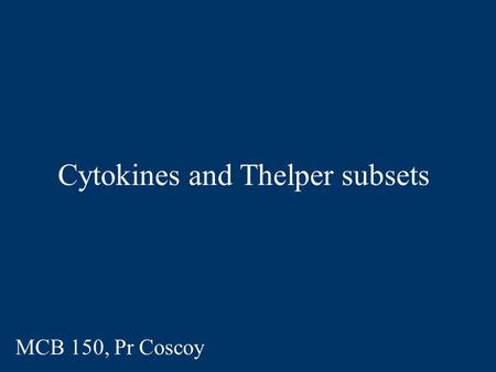 Cytokines and Thelper subsets MCB 150, Pr Coscoy.