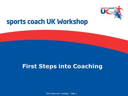 First Steps into Coaching  Slide 1 First Steps into Coaching.