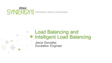 Load Balancing and Intelligent Load Balancing Jesús González Escalation Engineer.