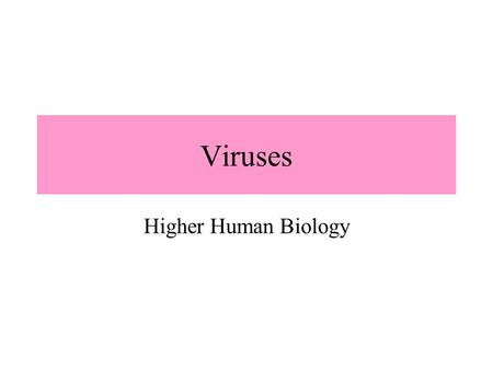 Viruses Higher Human Biology. Lesson Aims To describe the structure of a virus To examine the process of viral replication.