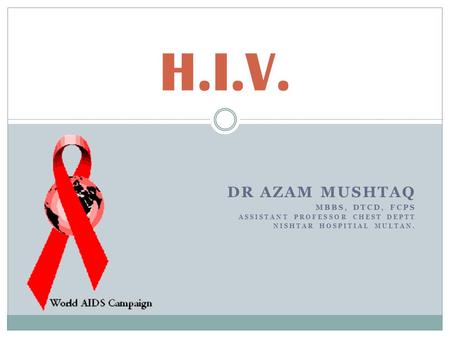 H.I.V. Dr Azam Mushtaq MBBS, DTCD, FCPS