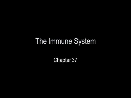 The Immune System Chapter 37.