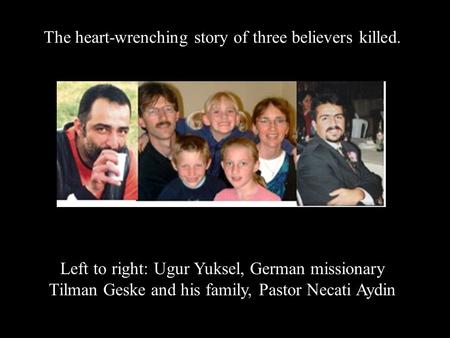 The heart-wrenching story of three believers killed.