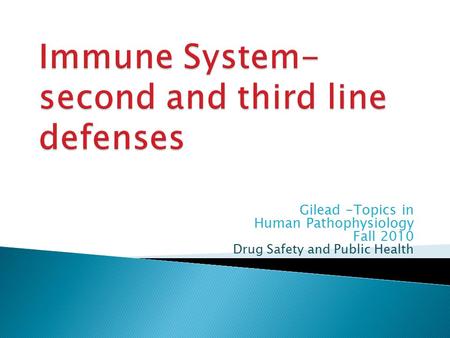 Gilead -Topics in Human Pathophysiology Fall 2010 Drug Safety and Public Health.