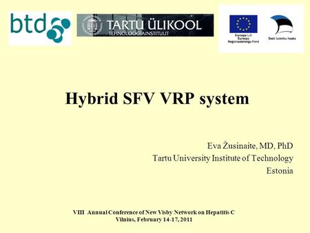 Hybrid SFV VRP system Eva Žusinaite, MD, PhD Tartu University Institute of Technology Estonia VIII Annual Conference of New Visby Network on Hepatitis.