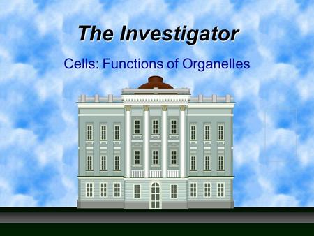 The Investigator Cells: Functions of Organelles. It’s a Robbery!!! CRIME SCENE DO NOT CROSS CRIME SCENE DO NOT CROSS CRIME SCENE DO NOT CROSS CRIME SCENE.