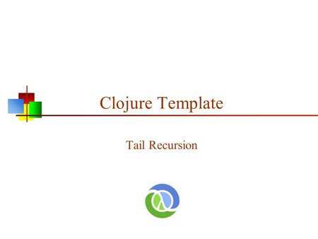 Clojure Template Tail Recursion. Hello, Factorial! The factorial function is everybody’s introduction to recursion (defn factorial-1 [n] (if (zero? n)