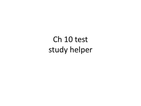 Ch 10 test study helper.