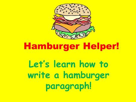 Hamburger Helper! Let’s learn how to write a hamburger paragraph!