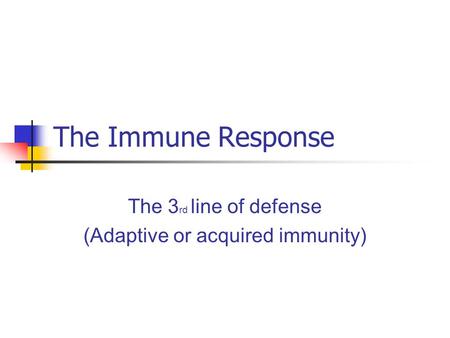 The 3rd line of defense (Adaptive or acquired immunity)