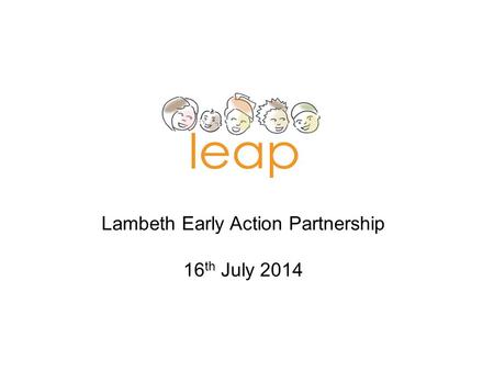 Lambeth Early Action Partnership 16 th July 2014.