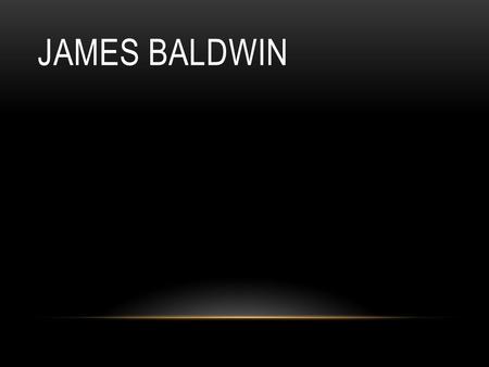 JAMES BALDWIN. IT’S THE 1950S… YOU’RE BLACK… AND A HOMOSEXUAL. WHAT WILL LIFE BE LIKE FOR YOU??