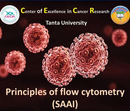 Center of Excellence in Cancer Research Principles of flow cytometry