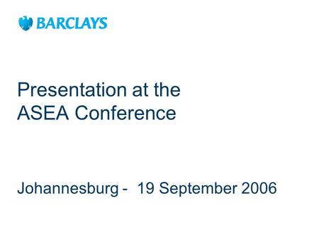 Presentation at the ASEA Conference Johannesburg - 19 September 2006.