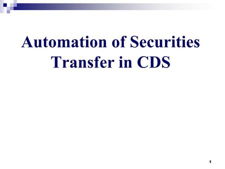 1 Automation of Securities Transfer in CDS. 2 Background In order to further strengthen the securities transfers on CDS, SECP formed a committee represented.