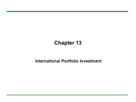 Chapter 13 International Portfolio Investment. Chapter 13: International Portfolio Investment1 13.ARisks and Benefits of International Equity Investing.