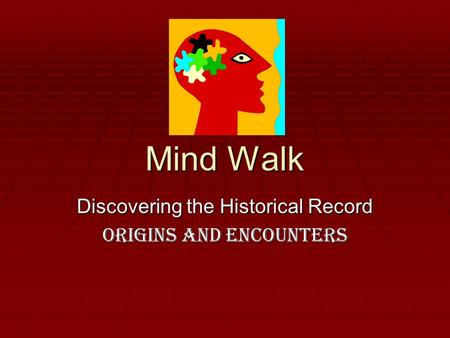 Mind Walk Discovering the Historical Record Origins and Encounters.