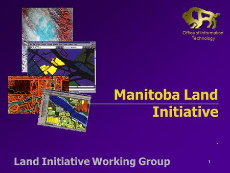 1 Land Initiative Working Group Manitoba Land Initiative. Office of Information Technology.