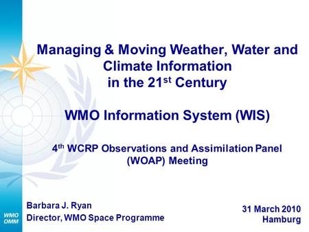 Managing & Moving Weather, Water and Climate Information in the 21 st Century WMO Information System (WIS) 4 th WCRP Observations and Assimilation Panel.
