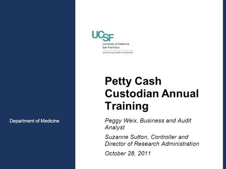 Department of Medicine Petty Cash Custodian Annual Training Peggy Weix, Business and Audit Analyst Suzanne Sutton, Controller and Director of Research.