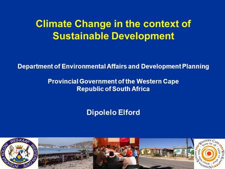 Climate Change in the context of Sustainable Development Department of Environmental Affairs and Development Planning Provincial Government of the Western.